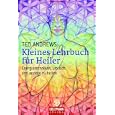 Kleines Lehrbuch f�r Heiler: Energietechniken, um sich und andere zu heilen