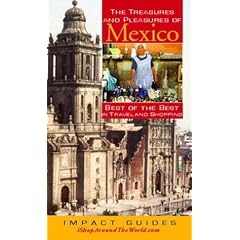 The Treasures And Pleasures of Mexico: Best of the Best in Travel and Shopping (Impact Guides)