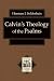 Calvin's Theology of the Psalms (Texts and Studies in Reformation and Post-Reformation Thought)