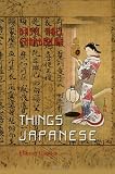 Things Japanese: Being Notes on Various Subjects Connected with Japan. For the Use of Travellers and Others