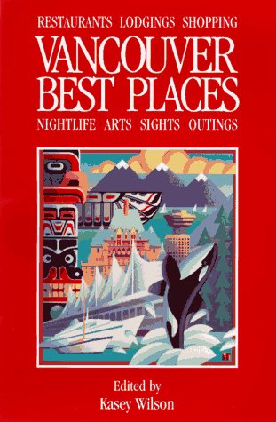 City Travel Guides Discounted  Books : Vancouver best places: The most discriminating guide to Vancouver's restaurants, shops, hotels, nightlife, arts, sights, and outings