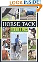 Horse Tack Bible: A Complete Guide to Choosing and Using the Best Equipment for Your Horse