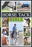 Horse Tack Bible: A Complete Guide to Choosing and Using the Best Equipment for Your Horse