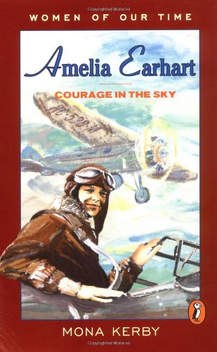 Amelia Earhart: Courage in the Sky (Women of Our Time)