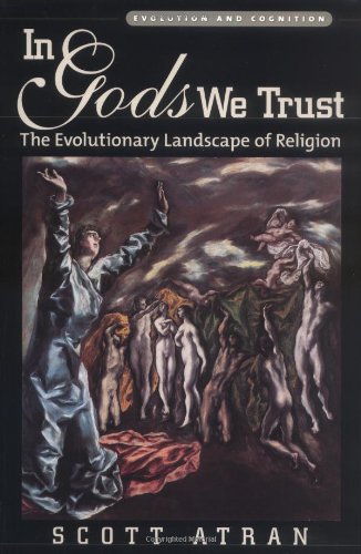 In Gods We Trust: The Evolutionary Landscape of Religion (Evolution and Cognition)