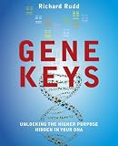 Gene Keys: Unlocking the Higher Purpose Hidden in Your DNA