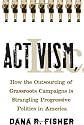 Activism, Inc.: How the Outsourcing of Grassroots Campaigns Is Strangling Progressive Politics in America