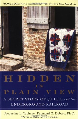 Hidden in Plain View: A Secret Story of Quilts and the Underground Railroad