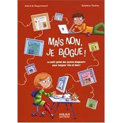 Mais non, je blogue ! : Le petit guide des jeunes blogueurs pour bloguer vite et bien