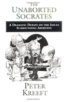 The Unaborted Socrates: A Dramatic Debate On The Issues Surrounding Abortion