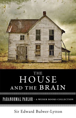 The House and the Brain, A Truly Terrifying Tale: Paranormal Parlor, A Weiser Books Collection