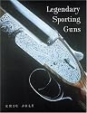 Legendary Sporting Guns: Shotguns and Rifles