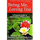 Being Me, Loving You: A Practical Guide to Extraordinary Relationships (Nonviolent Communication Guides)