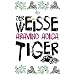 Der wei�e Tiger: Roman
