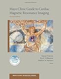 Mayo Clinic guide to cardiac magnetic resonance imaging