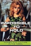 Impossible To Hold : Women And Culture In The 1960's