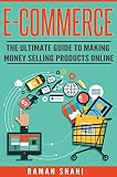 Ecommerce: The Ultimate Guide to Making Money Selling Products Online (make money online, ecommerce, amazon fba)