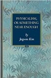 Physicalism, or Something Near Enough (Princeton Monographs in Philosophy)