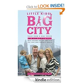 Little Kids, Big City: Tales from a Real House in New York City (With Lessons on Life and Love for Your Own Concrete Jungle)
