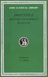 Aristotle : History of Animals, Books I-III (Loeb Classical Library No. 437) (Bk. 1-3)