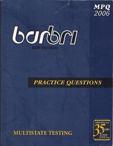 MPQ2006 BAR/BRI Bar Review Practice Questions Multistate Testing (BAR/BRI Multistate Testing, MBE Multi-State Bar Exam)