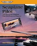 Seaplane Pilot: Training for the Seaplane Pilot Certificate and Beyond (Focus Series)