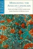  : Misreading the African Landscape: Society and Ecology in a Forest-Savanna Mosaic (African Studies)