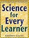 Science for Every Learner: Brain-Compatible Pathways to Scientific Literacy by Kathleen Carroll ISBN 1569761051