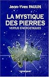 La mystique des pierres : Vertus energetiques