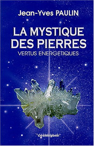 La mystique des pierres : Vertus énergétiques
