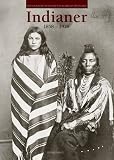 Indianer 1858 - 1928. Fotografische Reisen von Alaska bis Feuerland - 