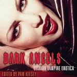 Dark Angels: Lesbian Vampire Erotica | Pam Keesey (editor)