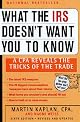 What the IRS Doesn't Want You to Know: A CPA Reveals the Tricks of the Trade (What the Irs Doesn't Want You to Know)