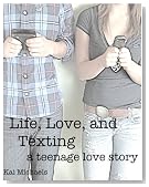 Life, Love, and Texting (a teen romantic comedy)