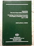 Interpreting: The Art of Cross Cultural Mediation Proceedings of the 9th National Convention of the Registry of Interpreters for the Deaf July 4-8, 1985
