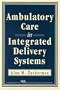Ambulatory Care in Integrated Delivery Systems (J-B AHA Press)
