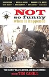 Not So Funny When It Happened: The Best of Travel Humor and Misadventure (Travelers' Tale)
