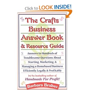 The Crafts Business Answer Book & Resource Guide: Answers to Hundreds of Troublesome Questions About Starting, Marketing, and Managing a Homebased Business Efficiently, Legally, and Profitably