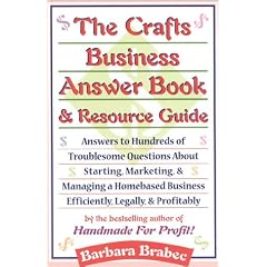 The Crafts Business Answer Book & Resource Guide: Answers to Hundreds of Troublesome Questions About Starting, Marketing, and Managing a Homebased Business Efficiently, Legally, and Profitably