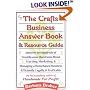 The Crafts Business Answer Book & Resource Guide: Answers to Hundreds of Troublesome Questions About Starting, Marketing, and Managing a Homebased Business Efficiently, Legally, and Profitably