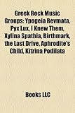 Greek Rock Music Groups: Ypogeia Revmata, Pyx Lux, I Knew Them, Xylina Spathia, Birthmark, the Last Drive, Aphrodite's Child, Kitrina Podilata-