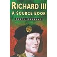 Richard III: A Source Book (Sutton History Paperbacks)