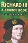 Richard III: A Source Book (Sutton History Paperbacks)