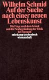 Auf der Suche nach einer neuen Lebenskunst: Die Frage nach dem Grund und die Neubegr�ndung der Ethik bei Foucault - Wilhelm Schmid