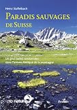 Paradis sauvages de Suisse : Les plus belles randonnées dans l univers féerique de la montagne