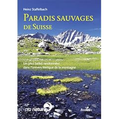 Paradis sauvages de Suisse : Les plus belles randonn�es dans l'univers f�erique de la montagne