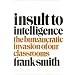 Insult to Intelligence: The Bureaucratic Invasion of Our Classrooms