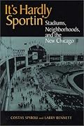 It's Hardly Sportin: Stadiums, Neighborhoods, and the New Chicago