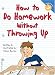 How to Do Homework Without Throwing Up
