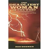 The Deadliest Woman in the West: Mother Nature on the Prairies and Plains 1800-1900